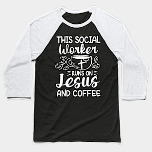 This Social Worker Runs On Jesus and Coffee Baseball T-Shirt